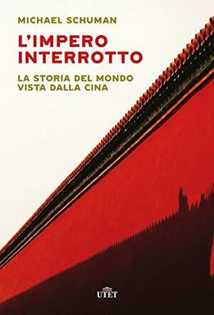 L'impero interrotto. La storia del mondo vista dalla Cina by Michael Schuman