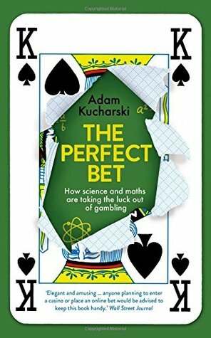 The Perfect Bet: How Science and Maths are Taking the Luck Out of Gambling by Adam Kucharski