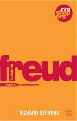 Sigmund Freud: Examining the Essence of His Contribution by Richard Stevens