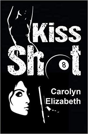 Kiss Shot by Carolyn Elizabeth