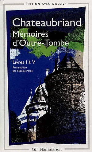 Mémoires d'Outre-Tombe (Livres I à V) by François-René de Chateaubriand