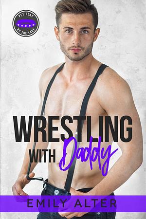 Wrestling with Daddy by Emily Alter, Emily Alter