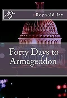 Forty Days to Armageddon by Reynold Jay