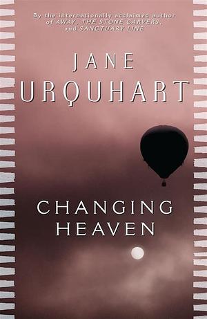 Changing Heaven by Jane Urquhart