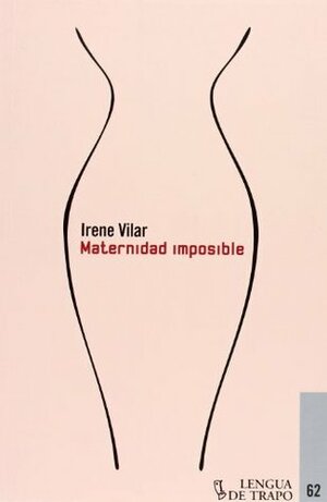 Maternidad imposible / Impossible Motherhood by Gabriela Ventureira, Irene Vilar