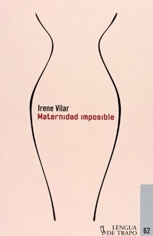 Maternidad imposible / Impossible Motherhood by Irene Vilar, Gabriela Ventureira