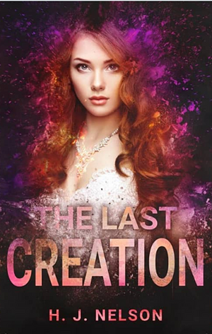 The Last Creation by H.J. Nelson