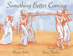 Something Better Coming by Megan Saben, Ryan Flanders