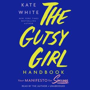 The Gutsy Girl Handbook: Your Manifesto for Success by 