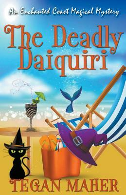 The Deadly Daiquiri by Tegan Maher