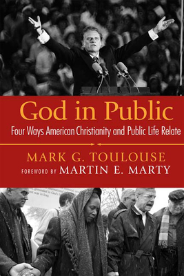 God in Public: Four Ways American Christianity and Public Life Relate by Mark G. Toulouse