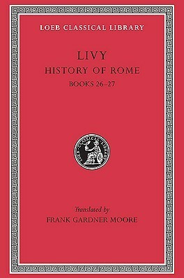 History of Rome, volume 7 of 14, Books 26-27 by Livy, Frank Gardner Moore