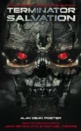 Terminator Salvation: The Official Movie Novelization by Alan Dean Foster