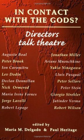 In Contact With the Gods?: Directors Talk Theatre by Paul Heritage, Jonathan Miller, Nick Ormerod, Yukio Ninagawa, Declan Donnellan, Giorgio Strehler, María Irene Fornés, Ion Caramitru, Lluís Pasqual, Robert Lepage, Augusto Boal, Ariane Mnouchkine, Lev Dodin, Robert Willson, María M. Delgado, Peter Brook, Peter Sellars, Jatinder Verma, Jorge Lavelli, Peter Stein