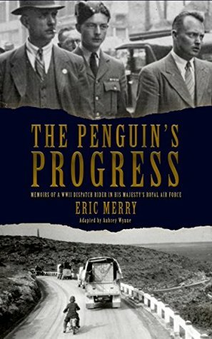 The Penguin's Progress: Memoirs of a WWII Dispatch Rider in His Majesty's Royal Air Force by Eric Merry, The Editing Hall, Aubrey Wynne