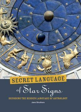 The Secret Language of Star Signs by Jane Struthers