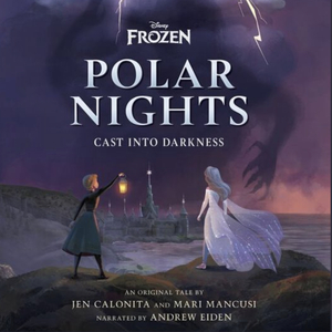 Disney Frozen Polar Nights: Cast Into Darkness by Jen Calonita, Mari Mancusi