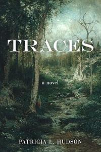 Traces: A Novel by Patricia L. Hudson