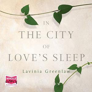 In the City of Love's Sleep by Lavinia Greenlaw