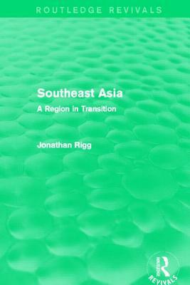 Southeast Asia (Routledge Revivals): A Region in Transition by Jonathan Rigg