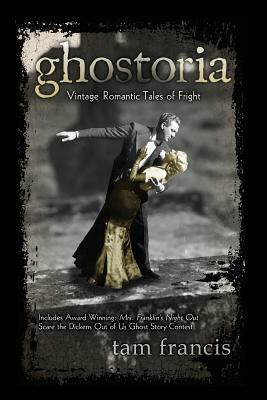 Ghostoria: Vintage Romantic Tales of Fright by Tam Francis