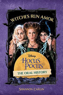 Witches Run Amok: The Oral History of Disney's Hocus Pocus by Shannon Carlin