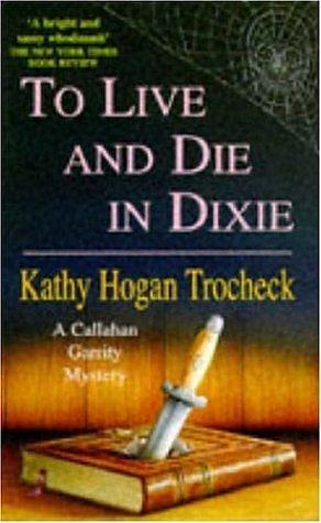 To Live and Die in Dixie by kathy hogan trocheck by Kathy Hogan Trocheck, Kathy Hogan Trocheck