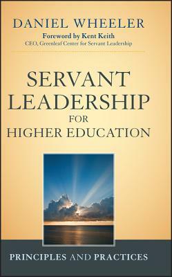 Servant Leadership for Higher Education: Principles and Practices by Daniel W. Wheeler