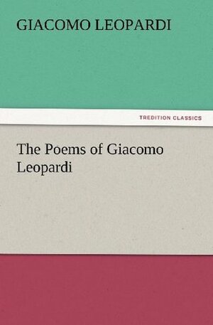 The Poems of Giacomo Leopardi (TREDITION CLASSICS) by Giacomo Leopardi