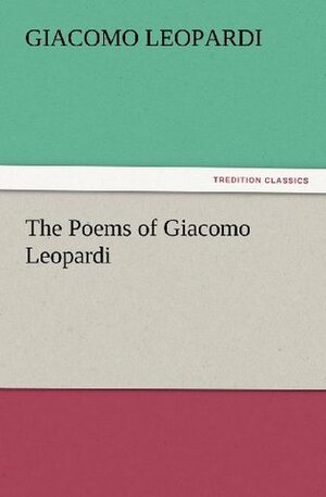 The Poems of Giacomo Leopardi (TREDITION CLASSICS) by Giacomo Leopardi