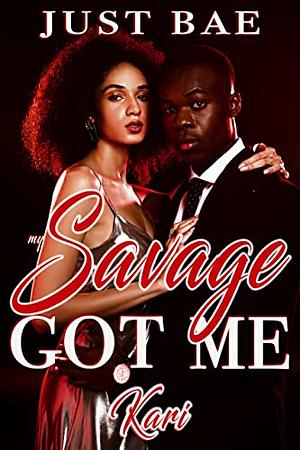 My Savage Got Me: Kari by Just Bae