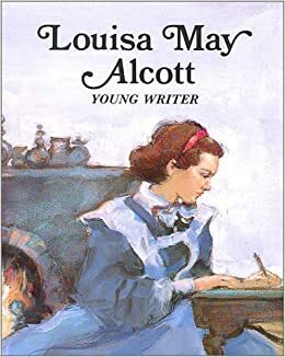 Louisa May Alcott: Young Writer by Laurence Santrey