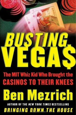 Busting Vegas: The MIT Whiz Kid Who Brought the Casinos to Their Knees by Ben Mezrich, Semyon Dukach