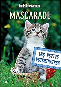 Les Petits Veterinaires 11/Mascarade by Laurie Halse Anderson