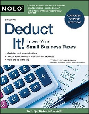 Deduct It!: Lower Your Small Business Taxes by Stephen Fishman