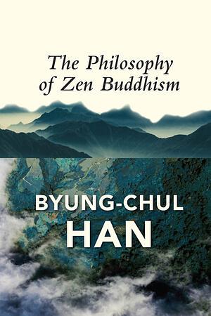 The Philosophy of Zen Buddhism by Byung-Chul Han