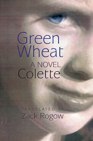 Green Wheat: A Novel by Zack Rogow, Colette