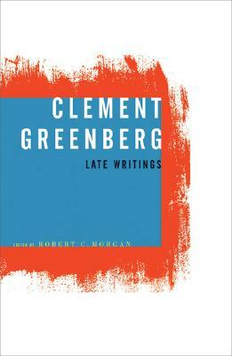 Clement Greenberg, Late Writings by Clement Greenberg