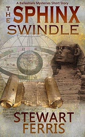 The Sphinx Swindle: The Ballashiels Mysteries Novella by Stewart Ferris