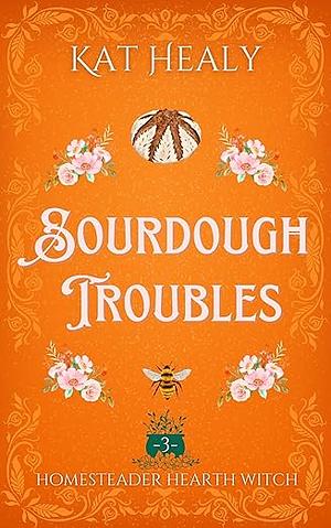 Sourdough Troubles by Kat Lapatovich Healy
