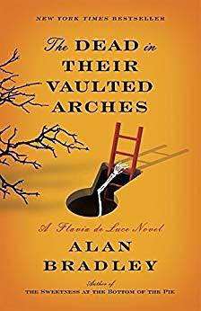 The Dead in Their Vaulted Arches by Alan Bradley