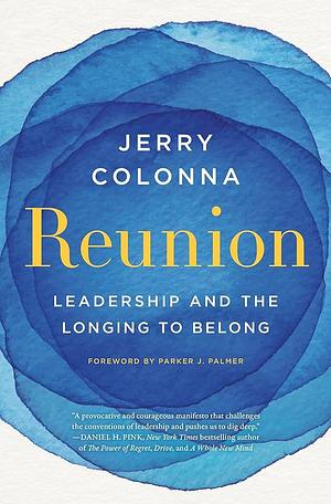Reunion: Leadership and the Longing to Belong by Jerry Colonna