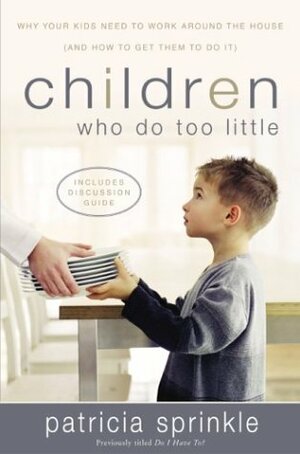 Children Who Do Too Little: Why Your Kids Need to Work Around the House by Patricia Sprinkle