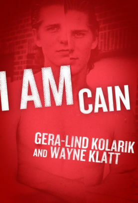 I Am Cain by Gera-Lind Kolarik, Wayne Klatt