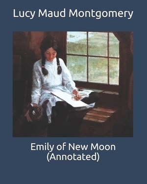 Emily of New Moon (Annotated) by L.M. Montgomery