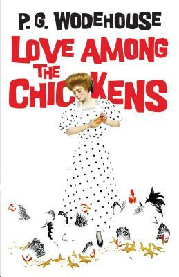 Love Among the Chickens by P.G. Wodehouse