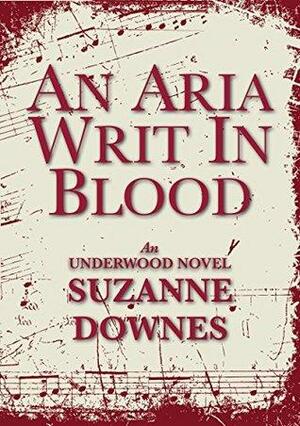 An Aria Writ In Blood by Suzanne Downes