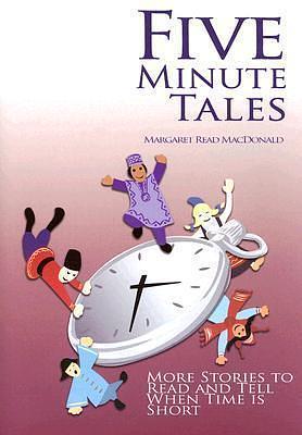 Five Minute Tales: More Stories to Read and Tell When Time is Short by Margaret Read MacDonald, Margaret Read MacDonald