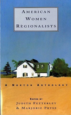 American Women Regionalists: A Norton Anthology by Marjorie Pryse, Judith Fetterley