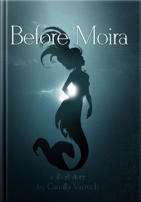 Before Moira  by Camilla Vavruch